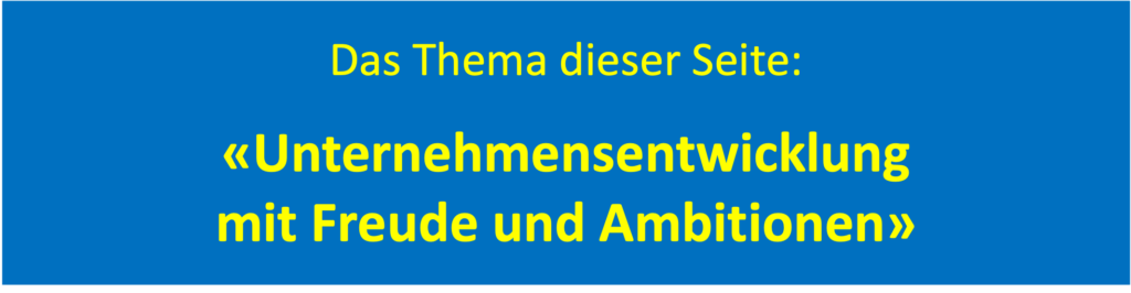 Themenübersicht 2: «Unternehmens-Entwicklung mit Freude und Ambitionen» 5 Theam 2 Unternehmensentwicklung