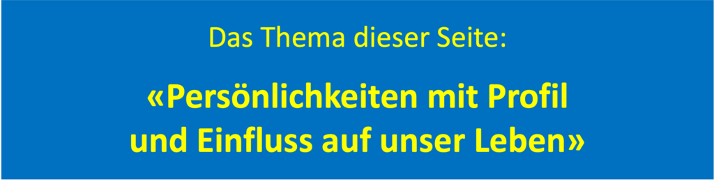 Themenübersicht 8: «Persönlichkeiten mit Einfluss auf unser Leben» 5 Persönlichkeiten mit Profil