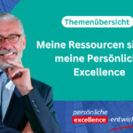 Ihre Ressourcen sichern Ihre Persönliche Excellence. Und sichern den Weg zu Ihren Ergebnissen. Vorausgesetzt, Sie wissen, was Sie wollen!
