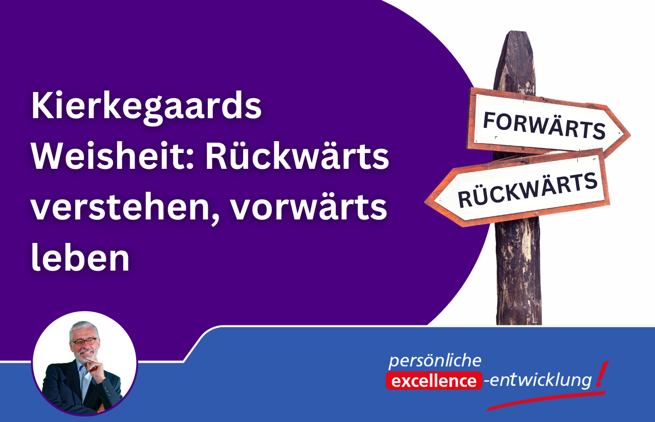 Kierkegaards Weisheit Rückwärts verstehen, vorwärts leben Bruno Birri ExcellenceEntwicklung