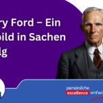 Henry Ford, eine Persönlichkeit, die die Welt massiv in Bewegung setzte. Ein Mensch, der an sich glaubte. Und Sie? Glauben Sie an sich?